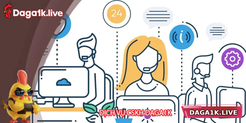 Các dịch vụ được CSKH Daga1k hỗ trợ