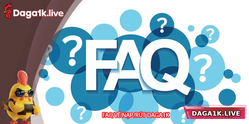 FAQ về nạp/rút tiền tại Daga1k