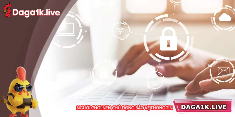Nhà cái khuyến khích người chơi cần chủ động bảo vệ thông tin cá nhân