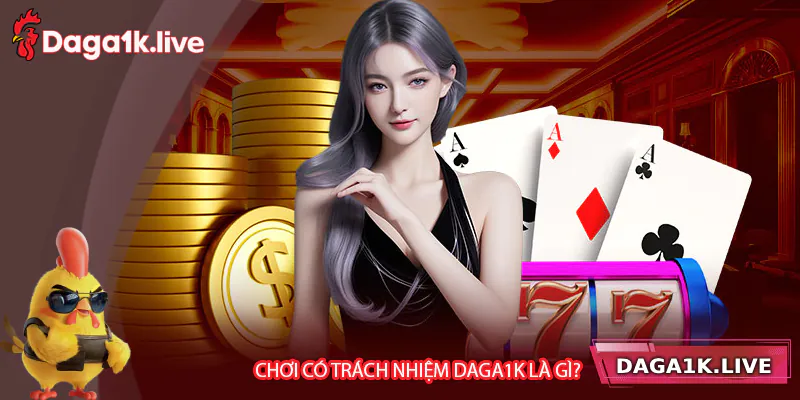 Tìm hiểu về chơi có trách nhiệm Daga1k